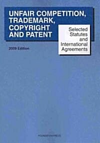 Selected Statutes and International Agreements on Unfair Competition, Trademark, Copyright and Patent 2009 (Paperback)