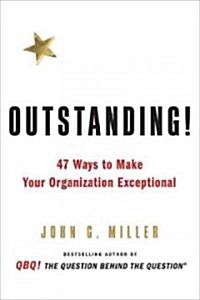 Outstanding!: 47 Ways to Make Your Organization Exceptional (Hardcover)