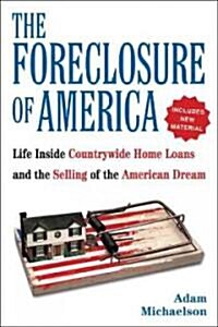 The Foreclosure of America: Life Inside Countrywide Home Loans, and the Selling of the American Dream (Paperback)