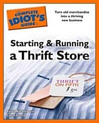 Idiots Guides: Starting and Running a Thrift Store (Paperback)
