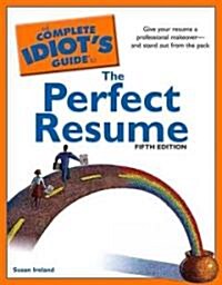 The Complete Idiots Guide to the Perfect Resume, 5th Edition: Give Your Resume a Professional Makeover and Stand Out from the Pack (Paperback, 5)