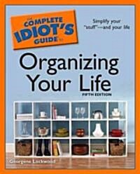 The Complete Idiots Guide to Organizing Your Life (Paperback, 5th)