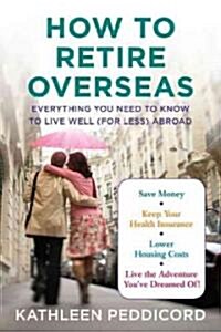 How to Retire Overseas (Hardcover)