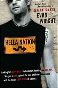 Hella Nation: Looking for Happy Meals in Kandahar, Rocking the Side Pipe, Wingnuts War Against the Gap, and Other Adventures with t (Paperback)