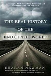 The Real History of the End of the World: Apocalyptic Predictions from Revelation and Nostradamus to Y2K and 2012 (Paperback)