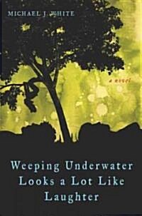 Weeping Underwater Looks a Lot Like Laughter (Hardcover)