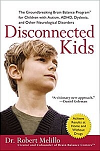 Disconnected Kids: The Groundbreaking Brain Balance Program for Children with Autism, ADHD, Dyslexia, and Other Neurological Disorders (Paperback)