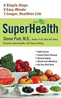 SuperHealth: 6 Simple Steps, 6 Easy Weeks, 1 Longer, Healthier Life (Mass Market Paperback)