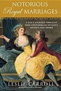 Notorious Royal Marriages: A Juicy Journey Through Nine Centuries of Dynasty, Destiny, and Desire (Paperback)