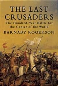 The Last Crusaders: The Hundred-Year Battle for the Centre of the World (Hardcover)