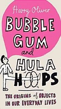 Bubble Gum and Hula Hoops: The Origins of Objects in Our Everyday Lives (Paperback)