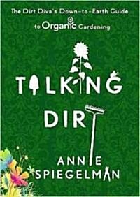 Talking Dirt: The Dirt Divas Down-To-Earth Guide to Organic Gardening (Paperback)
