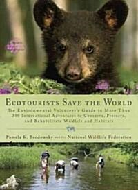 Ecotourists Save the World: The Environmental Volunteers Guide to More Than 300 International Adventures to Conserve, Preserve, and Rehabilitate (Paperback)