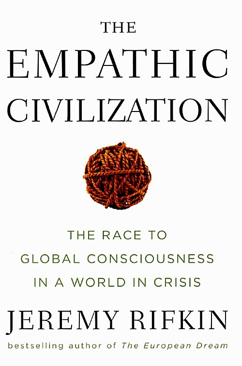 The Empathic Civilization: The Race to Global Consciousness in a World in Crisis (Hardcover)