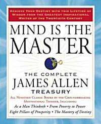 Mind Is the Master: The Complete James Allen Treasury (Paperback)