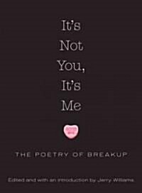 Its Not You, Its Me: The Poetry of Breakup (Hardcover)