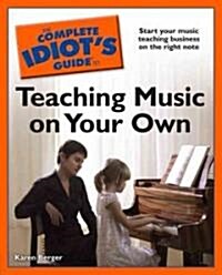 The Complete Idiots Guide to Teaching Music on Your Own (Paperback)