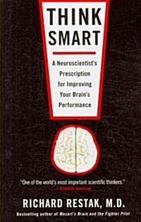 Think Smart: A Neuroscientists Prescription for Improving Your Brains Performance (Paperback)
