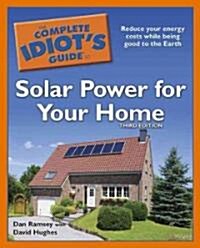The Complete Idiots Guide to Solar Power for Your Home (Paperback, 3)