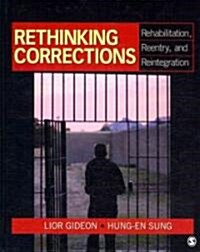 Rethinking Corrections: Rehabilitation, Reentry, and Reintegration (Hardcover)