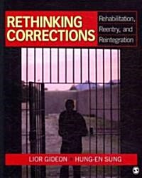 Rethinking Corrections: Rehabilitation, Reentry, and Reintegration (Paperback)
