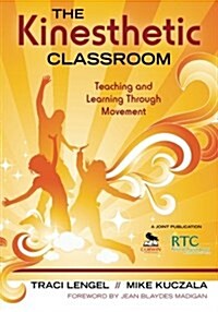 The Kinesthetic Classroom: Teaching and Learning Through Movement (Paperback)