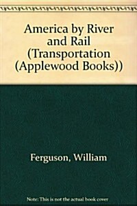 America by River and Rail: Or, Notes by the Way on the New World and Its People (Paperback)