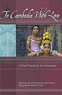 To Cambodia with Love: A Travel Guide for the Connoisseur (Paperback)