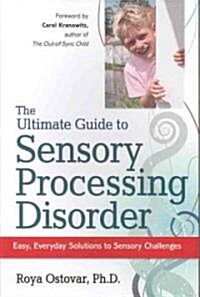 The Ultimate Guide to Sensory Processing Disorder: Easy, Everyday Solutions to Sensory Challenges (Paperback)