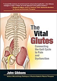 The Vital Glutes : Connecting the Gait Cycle to Pain and Dysfunction (Paperback)