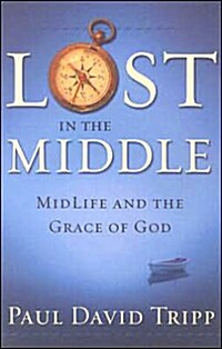 Lost in the Middle: Mid-Life Crisis and the Grace of God (Paperback)