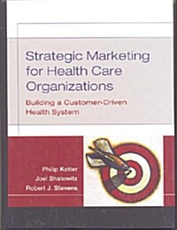 Strategic Marketing for Health Care Organizations: Building a Customer-Driven Health System (Hardcover)