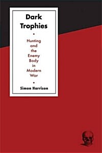 Dark Trophies : Hunting and the Enemy Body in Modern War (Paperback)