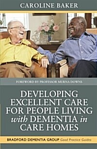 Developing Excellent Care for People Living With Dementia in Care Homes (Paperback)