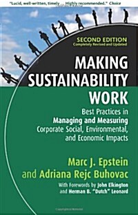 Making Sustainability Work : Best Practices in Managing and Measuring Corporate Social, Environmental and Economic Impacts (Hardcover, 2 ed)