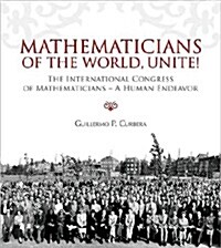 Mathematicians of the World, Unite!: The International Congress of Mathematicians: A Human Endeavor (Hardcover)