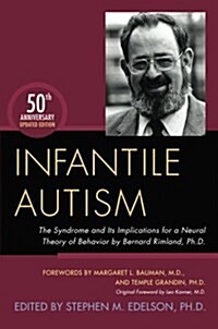 Infantile Autism : The Syndrome and its Implications for a Neural Theory of Behavior by Bernard Rimland, Ph.D. (Paperback)