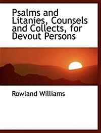 Psalms and Litanies, Counsels and Collects, for Devout Persons (Paperback, Large Print)