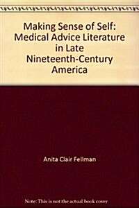Making Sense of Self: Medical Advice Literature in Late Nineteenth-Century America (Hardcover, Reprint 2016)