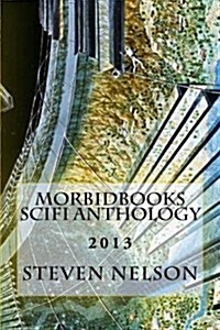 Morbidbooks Scifi Anthology: 2013 (Paperback)