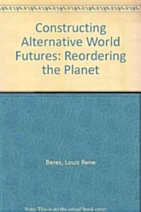 Constructing Alternative World Futures (Paperback)