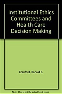 Institutional Ethics Committees and Health Care Decision Making (Hardcover)