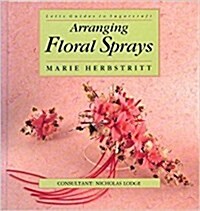 Arranging Floral Sprays (Hardcover, Reprint)