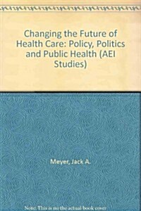 Charting the Future of Health Care: Policy, Politics, and Public Health (AEI Studies, 449) (Paperback)