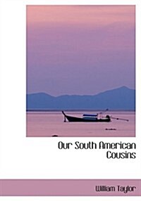 Our South American Cousins (Paperback, Large Print)