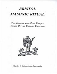 Bristol Masonic Ritual: The Oldest and Most Unique Craft Ritual Used in England (Paperback, 3, Revised)