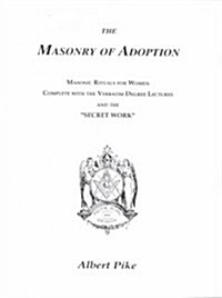 Masonry of Adoption: Masonic Rituals for Women (Paperback)