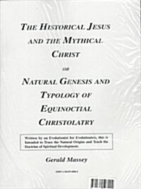 Historical Jesus and the Mythical Christ or Natural Genesis and Typology of Equinoctial Christolatry (Paperback)