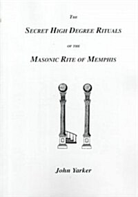 Secret High Degree Rituals of the Masonic Rite of Memphis (Paperback)