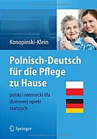 Polnisch-Deutsch Fur Die Pflege Zu Hause: Polski I Niemiecki Dla Domowej Opieki Starszych (Paperback, 2014)